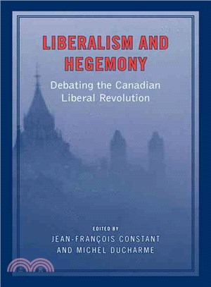 Liberalism and Hegemony: Debating the Canadian Liberal Revolution