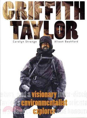 Griffith Taylor ─ Visionary, Environmentalist, Explorer