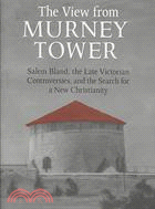 The View from the Murney Tower: Salem Bland, the Late Victorian Controversies, and the Search for a New Christianity