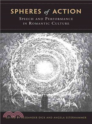 Spheres of Action: Speech and Performance in Romantic Culture