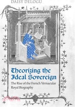Theorizing the Ideal Sovereign ― The Rise of the French Vernacular Royal Biography