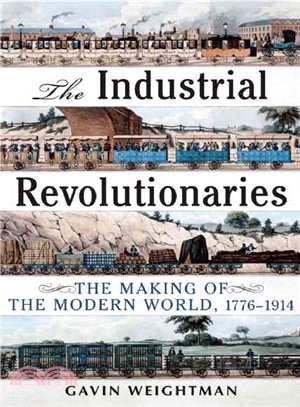 The Industrial Revolutionaries: The Making of the Modern World 1776-1914
