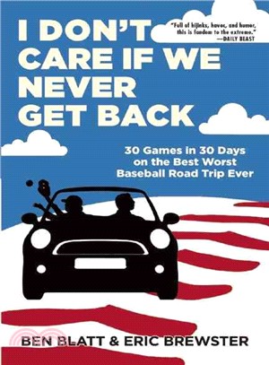 I Don't Care If We Never Get Back ─ 30 Games in 30 Days on the Best Worst Baseball Road Trip Ever