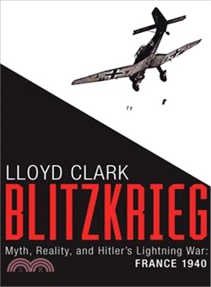 Blitzkrieg ─ Myth, Reality, and Hitler's Lightning War - France, 1940