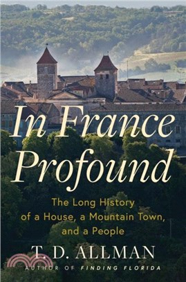 In France Profound：The Long History of a House, a Mountain Town, and a People