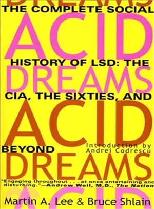 Acid Dreams ─ The Complete Social History of Lsd : The Cia, the Sixties, and Beyond