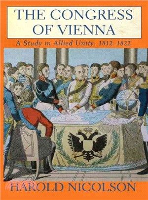 The Congress of Vienna ─ A Study in Allied Unity, 1812-1822