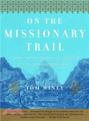 On the Missionary Trail ─ A Journey Through Polynesia, Asia, and Africa With the London Missionary Society