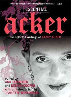 Essential Acker ─ The Selected Writings of Kathy Acker