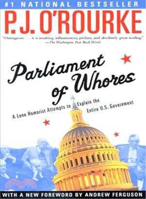 Parliament of Whores ─ A Lone Humorist Attempts to Explain the Entire U. S. Government
