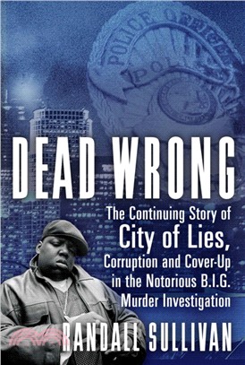 Dead Wrong ― The Continuing Story of City of Lies, Corruption and Cover-up in the Notorious Big Murder Investigation