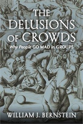 The Delusions of Crowds ― Why People Go Mad in Groups