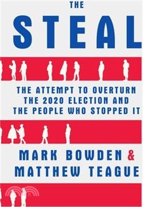 The Steal: The Attempt to Overturn the 2020 Election and the People Who Stopped It