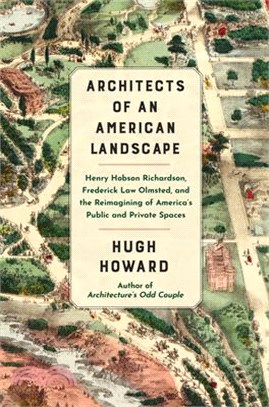 Architects of an American Landscape: Henry Hobson Richardson, Frederick Law Olmsted, and the Reimagining of America's Public and Private Spaces
