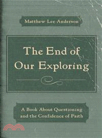 The End of Our Exploring ─ A Book About Questioning and the Confidence of Faith