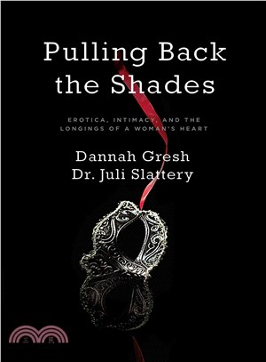 Pulling Back the Shades ― Erotica, Intimacy, and the Longings of a Woman's Heart