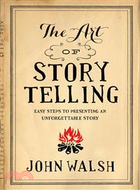 The Art of Storytelling ─ Easy Steps to Presenting an Unforgettable Story