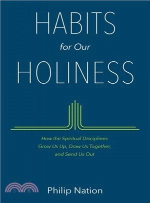 Habits for Our Holiness ─ How the Spiritual Disciplines Grow Us Up, Draw Us Together, and Send Us Out