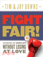 Fight Fair!: Winning at Conflict Without Losing at Love