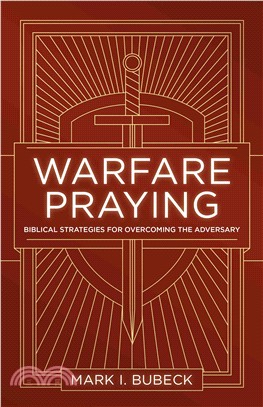 Warfare Praying ─ Biblical Strategies for Overcoming the Adversary