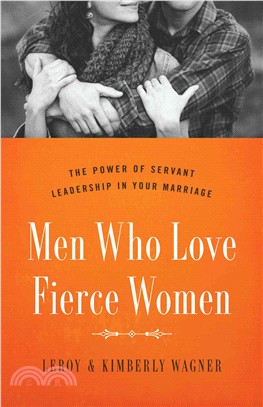 Men Who Love Fierce Women ― The Power of Servant Leadership in Your Marriage