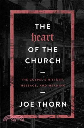 The Heart of the Church ─ The Gospel's History, Message, and Meaning