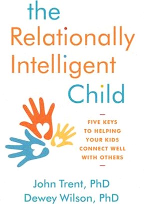 The Relationally Intelligent Child: Five Keys to Helping Your Kids Connect Well with Others