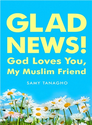 Glad News! ─ God Loves You, My Muslim Friend!