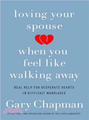 Loving Your Spouse When You Feel Like Walking Away ─ Positive Steps for Improving a Difficult Marriage