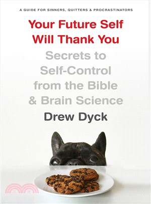 Your Future Self Will Thank You ― Secrets to Self-control from the Bible and Brain Science (A Guide for Sinners, Quitters, and Procrastinators)