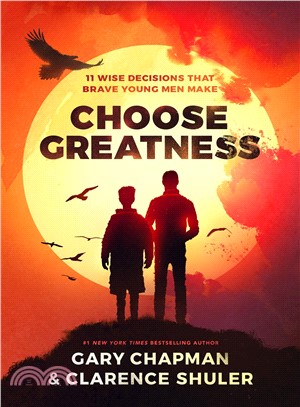Choose Greatness ― 11 Wise Decisions That Brave Young Men Make