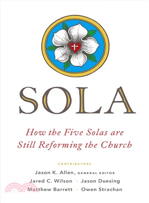 Sola ― How the Five Solas Are Still Reforming the Church