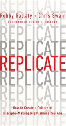 Replicate ― How to Create a Culture of Disciplemaking Right Where You Are