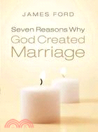 Seven Reasons Why God Created Marriage