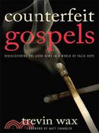 Counterfeit Gospels: Rediscovering the Good News in a World of False Hope