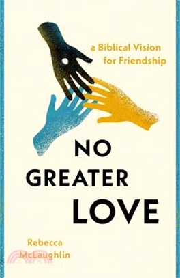 No Greater Love: A Biblical Vision for Friendship