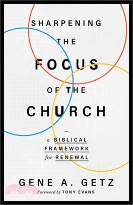 Sharpening the Focus of the Church: A Biblical Framework for Renewal