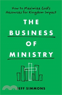 The Business of Ministry: How to Maximize God's Resources for Kingdom Impact