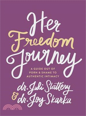 Her Freedom Journey: A Guide Out of Porn and Shame to Authentic Intimacy