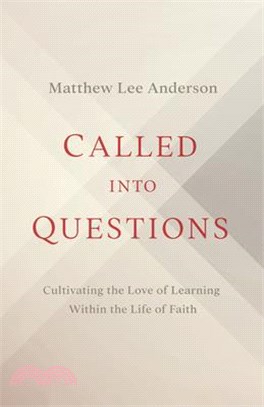 Called Into Questions: Cultivating the Love of Learning Within the Life of Faith