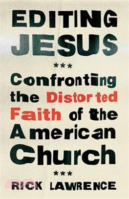 Editing Jesus: Confronting the Distorted Faith of the American Church