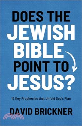 Does the Jewish Bible Point to Jesus?: 12 Key Prophecies That Unfold God¿s Plan