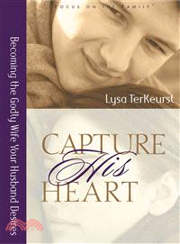 Capture His Heart—Becoming the Godly Wife Your Husband Desires