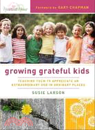 Growing Grateful Kids ─ Teaching Them to Appreciate an Extraordinary God in Ordinary Places