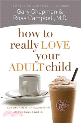 How to Really Love Your Adult Child ─ Building a Healthy Relationship in a Changing World