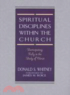 Spiritual Disciplines Within the Church: Participating Fully in the Body of Christ