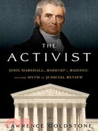 The Activist: John Marshall, Marbury v. Madison, and the Myth of Judicial Review