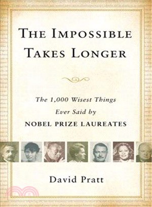 The Impossible Takes Longer: The 1,000 Wisest Things Ever Said by Nobel Prize Laureates