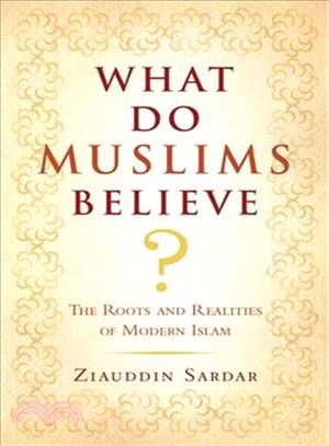 What Do Muslims Believe? ─ The Roots and Realities of Modern Islam