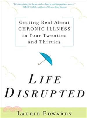 Life Disrupted: Getting Real About Chronic Illness in Your Twenties and Thirties